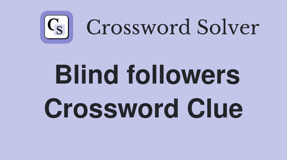 Blind followers Crossword Clue Answers Crossword Solver